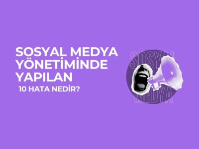 Sosyal Medya Yönetiminde Yapılan 10 Hata Nedir? Sosyal Medya Yönetiminde Yapılan 10 Hata Nedir?