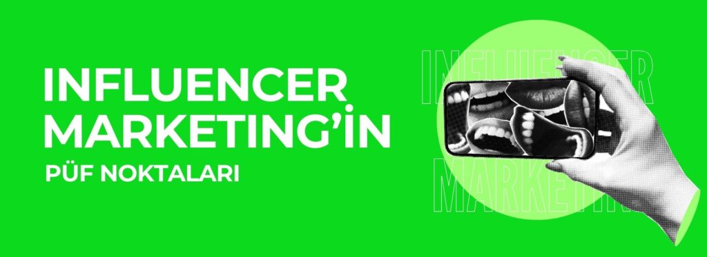 Influencer Marketing'in Püf Noktaları