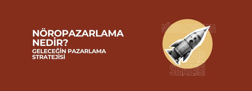 Nöropazarlama Nedir? Geleceğin Pazarlama Stratejisi