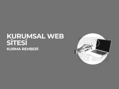 Kurumsal Web Sitesi Kurma Rehberi Kurumsal Web Sitesi Kurma Rehberi