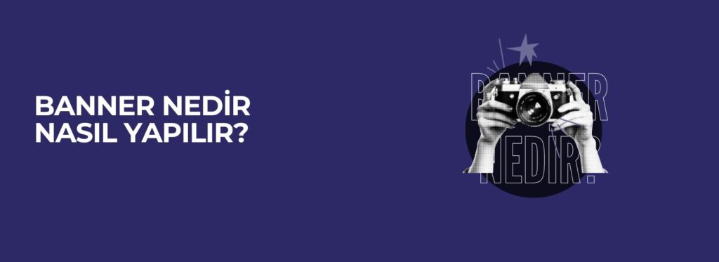 Banner Nedir? Nasıl Yaparsınız? 3 Önemli Detay 