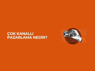 Çok Kanallı Pazarlama Nedir? (Omnichannel Marketing)