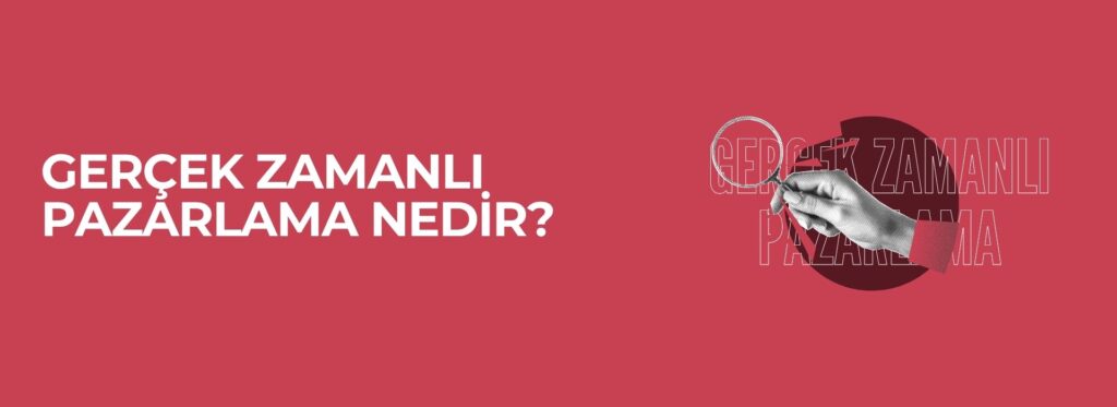 Gerçek Zamanlı Pazarlama (Real Time Marketing) Nedir?