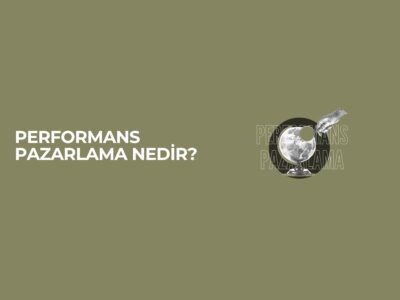 Performans Pazarlama Nedir? Performans Pazarlama Nedir?